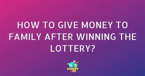 sibling lottery|How To Give Money To Family After Winning The Lottery.